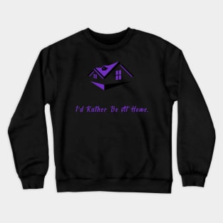 I'd Rather Be At Home Crewneck Sweatshirt